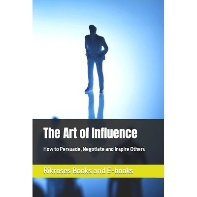 预订 The Art of Influence: How to Persuade, Negotiate and Inspire Others: 9798866194957