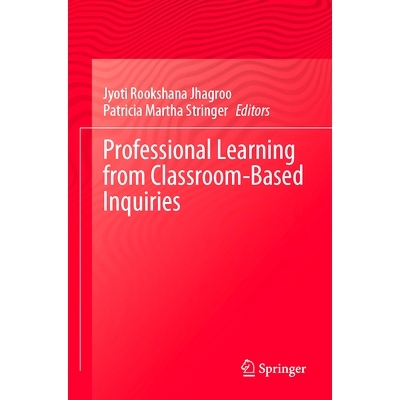 预订 Professional Learning from Classroom-Based Inquiries 基于课堂的询问进行专业学习: 9789819951017