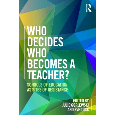 预订 Who Decides Who Becomes a Teacher?: Schools of Education as Sites of Resistance 谁决定谁成为教师？：教育*作为抵