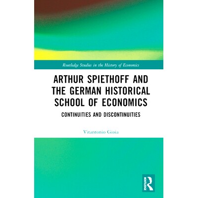 预订 Arthur Spiethoff and the German Historical School of Economics: Continuities and Discontinuities 亚瑟·斯皮特霍夫与