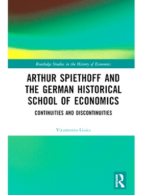 预订 Arthur Spiethoff and the German Historical School of Economics: Continuities and Discontinuities 亚瑟·斯皮特霍夫与