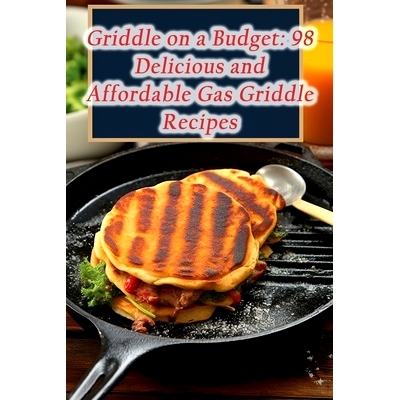 预订 Griddle on a Budget: 98 Delicious and Affordable Gas Griddle Recipes: 9798860765283
