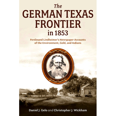 预订 The German Texas Frontier in 1853: Ferdinand Lindheimer’s Newspaper Accounts of the Environment, Gold, and Indians