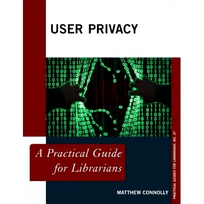 预订 User Privacy: A Practical Guide for Librarians 用户隐私：图书馆员实用指南: 9781442276321