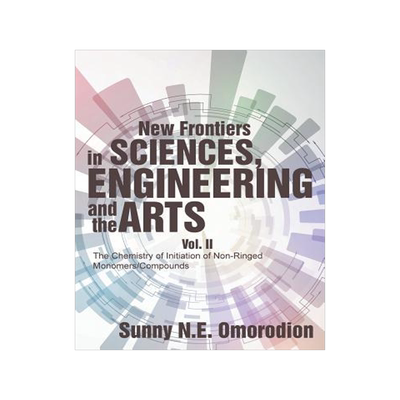 [预订]New Frontiers in Sciences, Engineering and the Arts: Vol. II the Chemistry of Initiation of Non-Ring 9781546202035