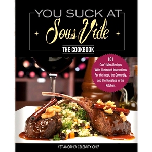 预订 You Suck At Sous Vide!, The Cookbook: 101 Can’t-Miss Recipes With Illustrated Instructions For the Inept, the Cowa