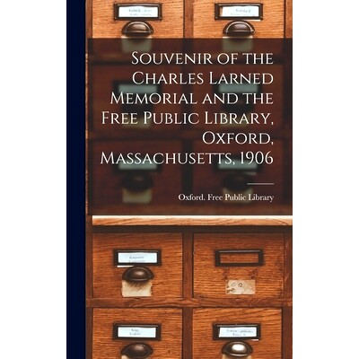 预订 Souvenir of the Charles Larned Memorial and the Free Public Library, Oxford, Massachusetts, 1906: 9781017204346