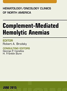【预订】Complement-mediated Hemolytic Anemias, An Issue of Hematology/Oncology Clinics of North America