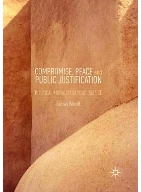 预订 Compromise, Peace and Public Justification: Political Morality Beyond Justice: 9783319804477