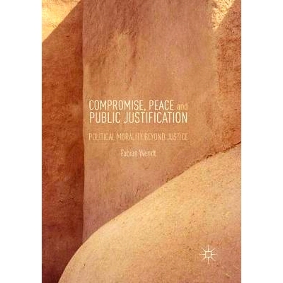 预订 Compromise, Peace and Public Justification: Political Morality Beyond Justice: 9783319804477