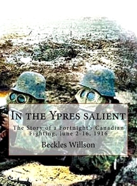 预订 In the Ypres salient: The Story of a Fortnight’s Canadian Fighting, June 2-16, 1916: 9781530475483