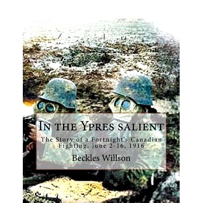 预订 In the Ypres salient: The Story of a Fortnight’s Canadian Fighting, June 2-16, 1916: 9781530475483