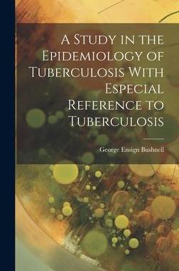 [预订]A Study in the Epidemiology of Tuberculosis With Especial Reference to Tuberculosis 9781020866364