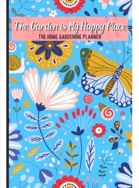 预订 The Garden Is My Happy Place The Home Gardening Planner: Floral Yearly Garden Organizer with Garden Tips for Common