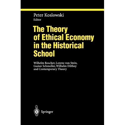 预订 The Theory of Ethical Economy in the Historical School: Wilhelm Roscher, Lorenz von Stein, Gustav Schmoller, Wilhel