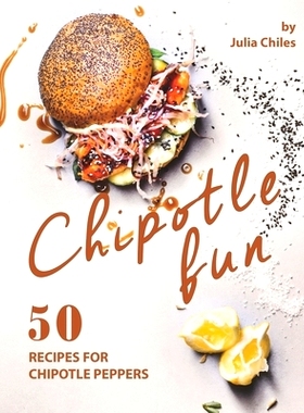预订 Chipotle Fun: 50 Recipes for Chipotle Peppers: 9798692821027