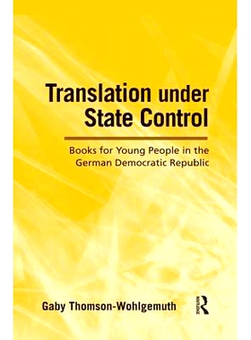 预订 Translation Under State Control: Books for Young People in the German Democratic Republic 受国家控制的翻译: 9781138