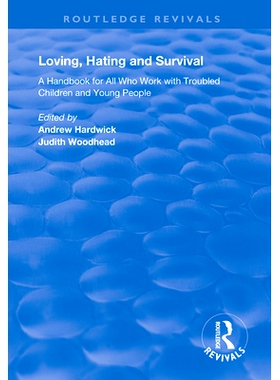 预订 Loving, Hating and Survival: Handbook for All Who Work with Troubled Children and Young People: 9781138334434