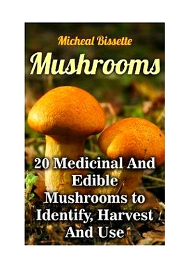 预订 Mushrooms: 20 Medicinal And Edible Mushrooms to Identify, Harvest And Use: (Mushroom Hunting, Mushroom Foraging): 9