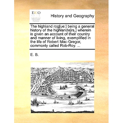 预订 The Highland Rog[ue: ] Being a General History of the Highlande[rs, ] Wherein Is Given an Account of Their Country