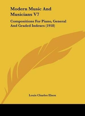 预订 Modern Music And Musicians V7: Compositions For Piano, General And Graded Indexes (1918): 9781120007261