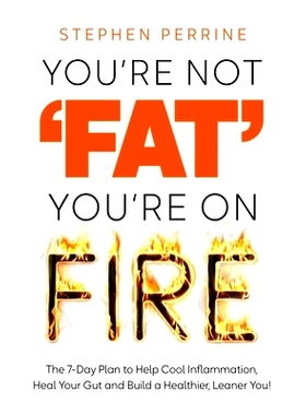 预订 You’re Not ’Fat’, You’re On Fire: The 7-Day Plan to Help Cool Inflammation, Heal Your Gut and Build a Healthier