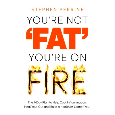 预订 You’re Not ’Fat’, You’re On Fire: The 7-Day Plan to Help Cool Inflammation, Heal Your Gut and Build a Healthier