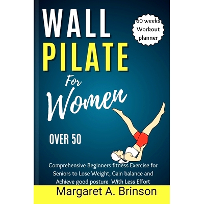预订 Wall Pilate for Women Over 50: Comprehensive Beginners fitness Exercise for Seniors to Lose Weight, Gain balance an