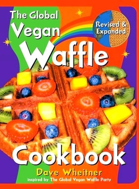 预订 The Global Vegan Waffle Cookbook: 106 Dairy-Free, Egg-Free Recipes for Waffles & Toppings, Including Gluten-Free, E