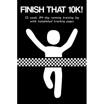 预订 Finish That 10k!: 12 Week, 84-Day Running Training Log with Templated Tracking Pages: 9781731443304