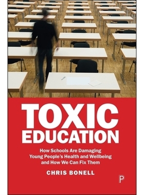 预订 Toxic Education: How Schools Are Damaging Young People’s Health and Wellbeing and How We Can Fix Them 有毒教育：学