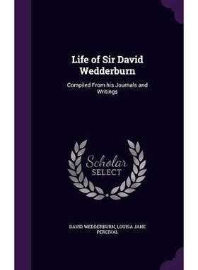 预订 Life of Sir David Wedderburn: Compiled From his Journals and Writings: 9781356449811