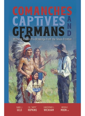 预订 Comanches, Captives, and Germans: Wilhelm Friedrich’s Drawings from the Texas Frontier 科曼奇人、俘虏和德国人：威