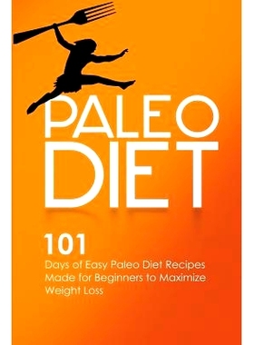 预订 Paleo Diet: 101 Days of Easy Paleo Diet Recipes Made for Beginners to Maximize Weight Loss: 9781511620307