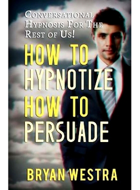 预订 How To Hypnotize How To Persuade: Conversational Hypnosis For The Rest Of Us!: 9781512121704