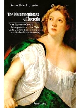 预订 The Metamorphoses of Lucretia: Three Eighteenth-Century Reinterpretations of the Myth: Carlo Goldoni, Samuel Richar