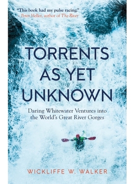 预订 Torrents as Yet Unknown: Daring Whitewater Ventures Into the World’s Great River Gorges: 9781586423902
