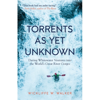 预订 Torrents as Yet Unknown: Daring Whitewater Ventures Into the World’s Great River Gorges: 9781586423902