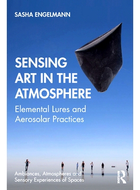 预订 Sensing Art in the Atmosphere: Elemental Lures and Aerosolar Practices 大气中的感知艺术：元素诱饵与航空太阳能实践: