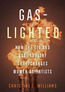 [预订]Gaslighted: How the Oil and Gas Industry Shortchanges Women Scientists 9780520385283