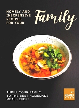预订 Homely and Inexpensive Recipes for Your Family: Thrill Your Family to The Best Homemade Meals Ever!: 9798476883388