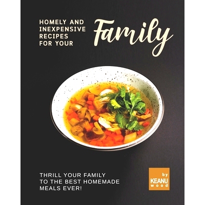 预订 Homely and Inexpensive Recipes for Your Family: Thrill Your Family to The Best Homemade Meals Ever!: 9798476883388