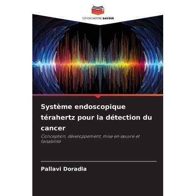 预订 Système endoscopique térahertz pour la détection du cancer: Conception, développement, mise en oeuvre et faisab