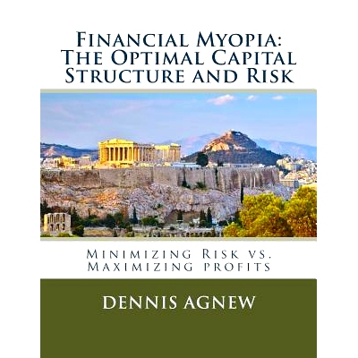 预订 Financial Myopia: The Optimal Capital Structure and Risk: Minimizing Risk vs. Maximizing Profits: 9781542756273