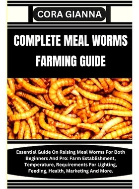 预订 Complete Meal Worms Farming Guide: Essential Guide On Raising Meal Worms For Both Beginners And Pro: Farm Establish