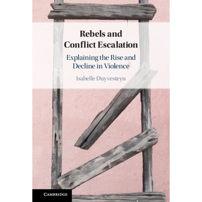 预订 Rebels and Conflict Escalation: Explaining the Rise and Decline in Violence 叛军与冲突升级: 9781316518472
