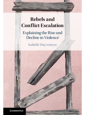 预订 Rebels and Conflict Escalation: Explaining the Rise and Decline in Violence 叛军与冲突升级: 9781316518472