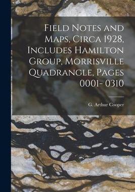 [预订]Field Notes and Maps, Circa 1928, Includes Hamilton Group, Morrisville Quadrangle, Pages 0001- 0310 9781014892362