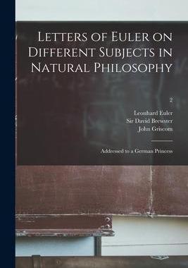 [预订]Letters of Euler on Different Subjects in Natural Philosophy: Addressed to a German Princess; 2 9781014801159