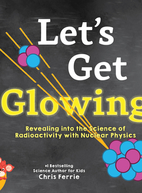现货 Let’s Get Glowing!: Revealing the Science of Radioactivity with Nuclear Physics